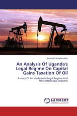 An Analysis Of Uganda's Legal Regime On Capital Gains Taxation Of Oil