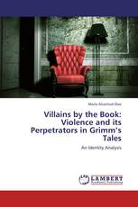 Villains by the Book: Violence and its Perpetrators in Grimm’s Tales