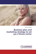 Business plan and marketing strategy to set up a fitness center