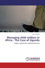 Managing child soldiers in Africa : The Case of Uganda