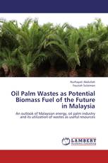 Oil Palm Wastes as Potential Biomass Fuel of the Future in Malaysia