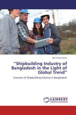 “Shipbuilding Industry of Bangladesh in the Light of Global Trend”