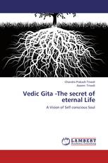 Vedic Gita -The secret of eternal Life