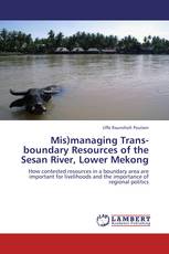 Mis)managing Trans-boundary Resources of the Sesan River, Lower Mekong