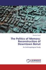 The Politics of Memory: Reconstruction of Downtown Beirut