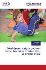 Okul öncesi çağda oyunun temel beceriler üzerine akut ve kronik etkisi