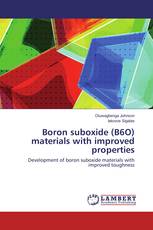 Boron suboxide (B6O) materials with improved properties