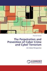 The Perpetration and Prevention of Cyber Crime and Cyber Terrorism