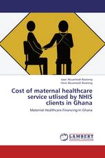 Cost of maternal healthcare service utlised by NHIS clients in Ghana