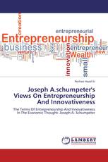 Joseph A.schumpeter's Views On Entrepreneurship And Innovativeness