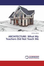 ARCHITECTURE: What My Teachers Did Not Teach Me
