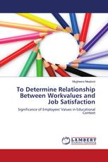 To Determine Relationship Between Workvalues and Job Satisfaction