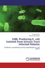 ESBL Producing E. coli Isolated from Urinary Tract Infected Patients