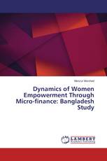 Dynamics of Women Empowerment Through Micro-finance: Bangladesh Study
