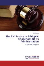 The Bail Justice In Ethiopia: Challenges Of Its Administration