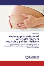 Knowledge & attitude of antenatal mothers regarding painless delivery