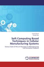 Soft Computing Based Techniques in Cellular Manufacturing Systems