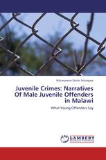 Juvenile Crimes: Narratives Of Male Juvenile  Offenders in Malawi