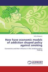 How have economic models of addiction shaped policy against smoking
