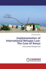Implementation of International Refugee Law: The Case of Kenya