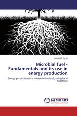 Microbial fuel - Fundamentals and its use in energy production