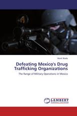 Defeating Mexico's Drug Trafficking Organizations