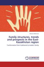 Family structures, trends and prospects in the East-Kazakhstan region