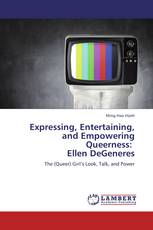 Expressing, Entertaining, and Empowering Queerness:   Ellen DeGeneres