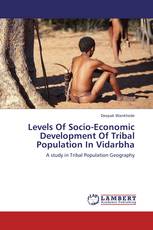 Levels Of Socio-Economic Development Of Tribal Population In Vidarbha