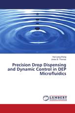 Precision Drop Dispensing and Dynamic Control in DEP Microfluidics