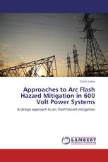 Approaches to Arc Flash Hazard Mitigation in 600 Volt Power Systems