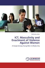 ICT, Masculinity and Enactment of Violence Against Women