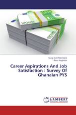 Career Aspirations And Job Satisfaction : Survey Of Ghanaian PYS
