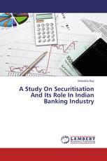 A Study On Securitisation And Its Role In Indian Banking Industry