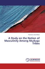 A Study on the Notion of Masculinity Among Muduga Tribes
