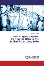 Human gene patents: Placing the Helix in the Indian Patent Act, 1970