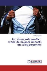 Job stress,role conflict, work life balance impacts on sales personnel