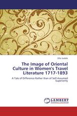 The Image of Oriental Culture in Women's Travel Literature 1717-1893