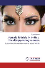 Female feticide in India : the disappearing women