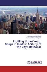 Profiling Urban Youth Gangs in Ibadan: A Study of the City's Response