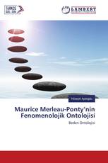 Maurice Merleau-Ponty’nin Fenomenolojik Ontolojisi