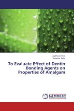 To Evaluate Effect of Dentin Bonding Agents on Properties of Amalgam