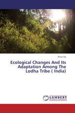 Ecological Changes And Its Adaptation Among The Lodha Tribe ( India)