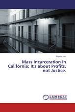 Mass Incarceration in California; It's about Profits, not Justice.