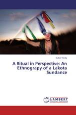 A Ritual in Perspective: An Ethnograpy of a Lakota Sundance