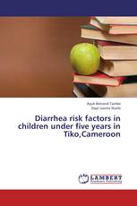 Diarrhea risk factors in children under five years in Tiko,Cameroon