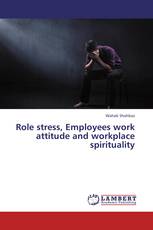 Role stress, Employees work attitude and workplace spirituality