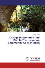 Change In Economy And Diet In The Lacandon Community Of Mensäbäk
