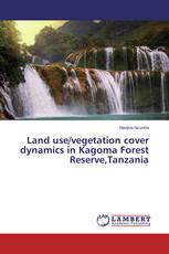 Land use/vegetation cover dynamics in Kagoma Forest Reserve,Tanzania