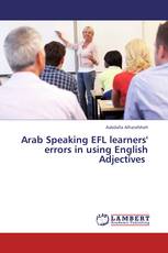 Arab Speaking EFL learners' errors in using English Adjectives 